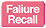 Failure recall